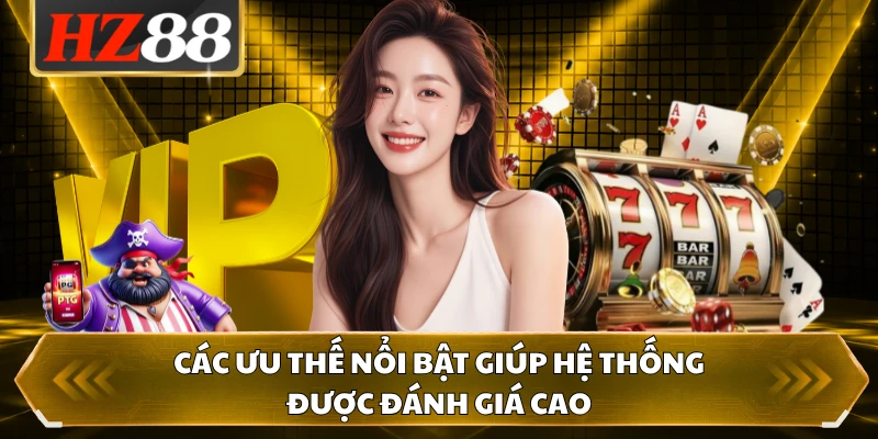 Các ưu thế nổi bật giúp hệ thống được đánh giá cao 
