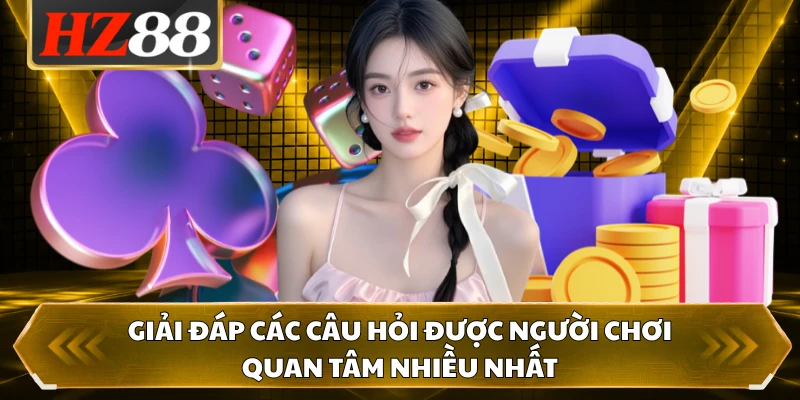 Giải đáp các câu hỏi được người chơi quan tâm nhiều nhất 