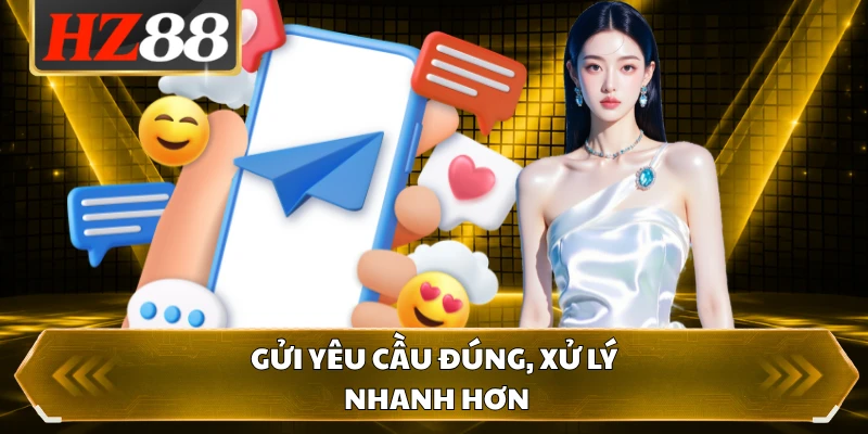 Gửi yêu cầu đúng, xử lý nhanh hơn