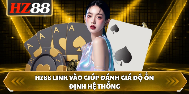 HZ88 link vào giúp đánh giá độ ổn định hệ thống