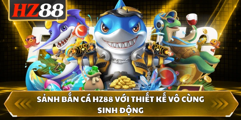 Sảnh bắn cá HZ88 với thiết kế vô cùng sinh động